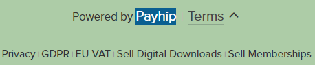 A screenshot from my Payhip store showing the links that appear in the footer. The word "Payhip" has white text on a dark background, whereas the rest of the text is dark on a lighter background. 