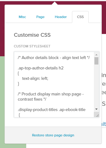 Screen shot from Payhip showing the css editing menu for the store page. The top of the image shows that CSS has been clicked on the right hand side of the menu. Underneath this are the title "Customise CSS", a subtitle that says "Customise Stylesheet" and a text block containing CSS code".